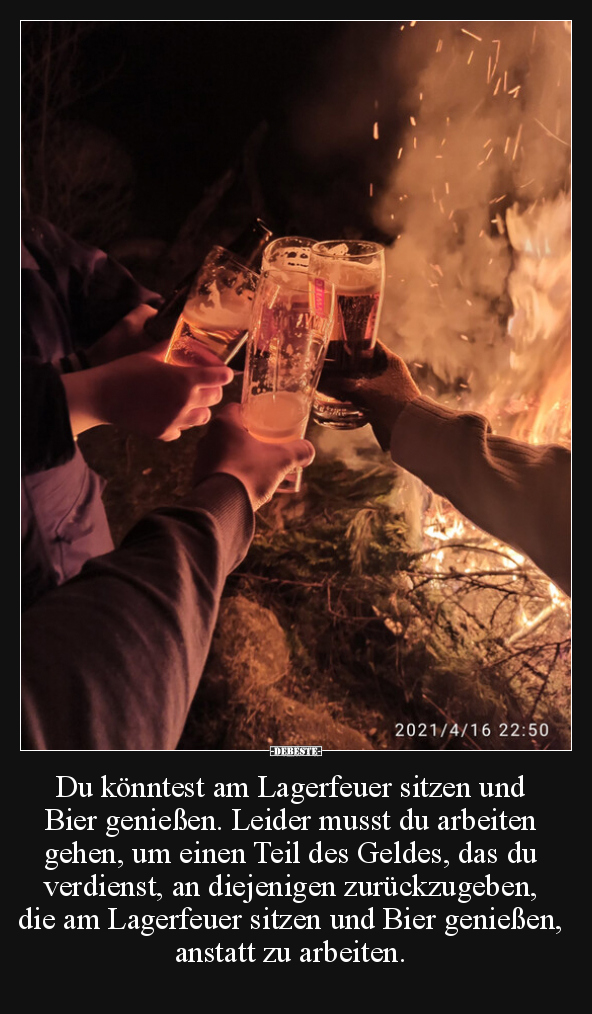 Du könntest am Lagerfeuer sitzen und Bier genießen. Leider.. - Lustige Bilder | DEBESTE.de