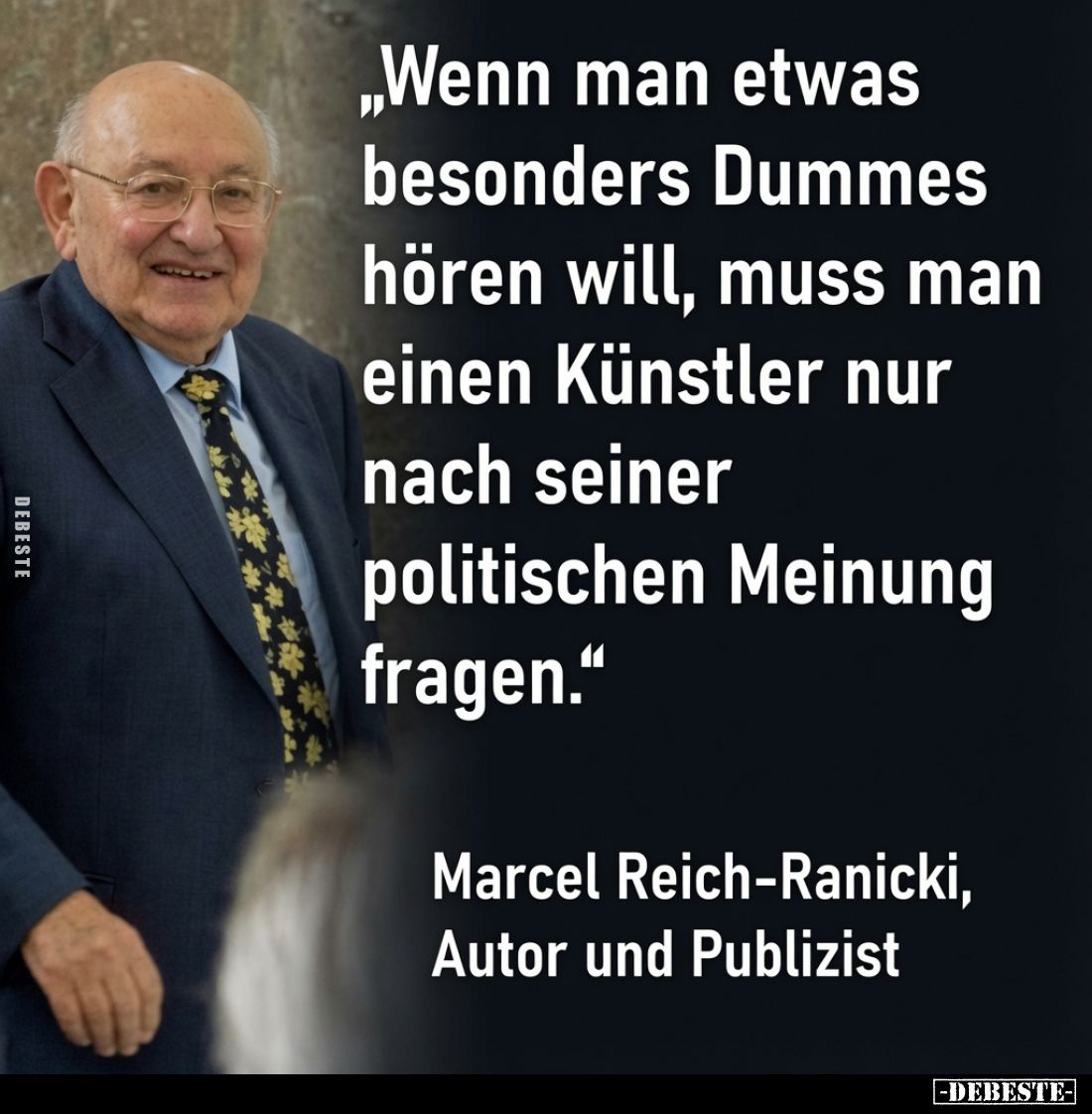 „Wenn man etwas besonders Dummes hören will, muss man einen Künstler nur nach seiner politischen Meinung fragen.“
Marcel Rei...