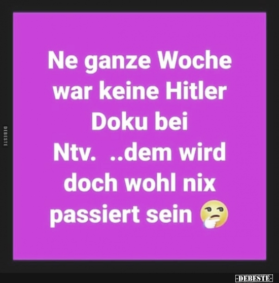 Ne ganze Woche war keine Hitler Doku bei Ntv.. - Lustige Bilder | DEBESTE.de