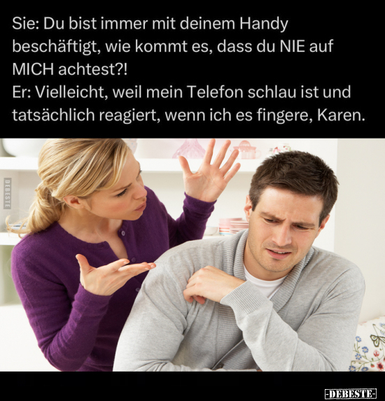 Sie: Du bist immer mit deinem Handy beschäftigt, wie kommt.. - Lustige Bilder | DEBESTE.de