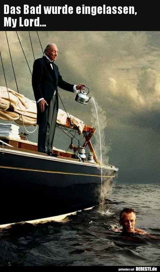 Das Bad wurde eingelassen, My Lord...