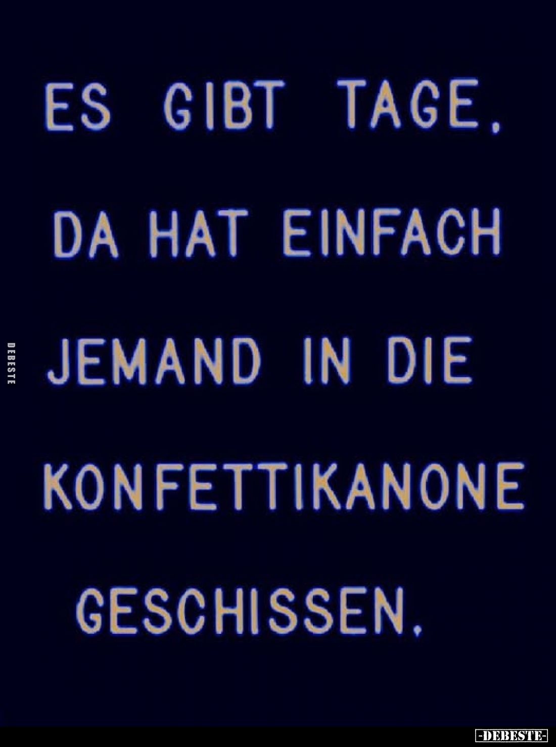 Es gibt Tage.
Da hat einfach jemand in die Konfettikanone geschissen.