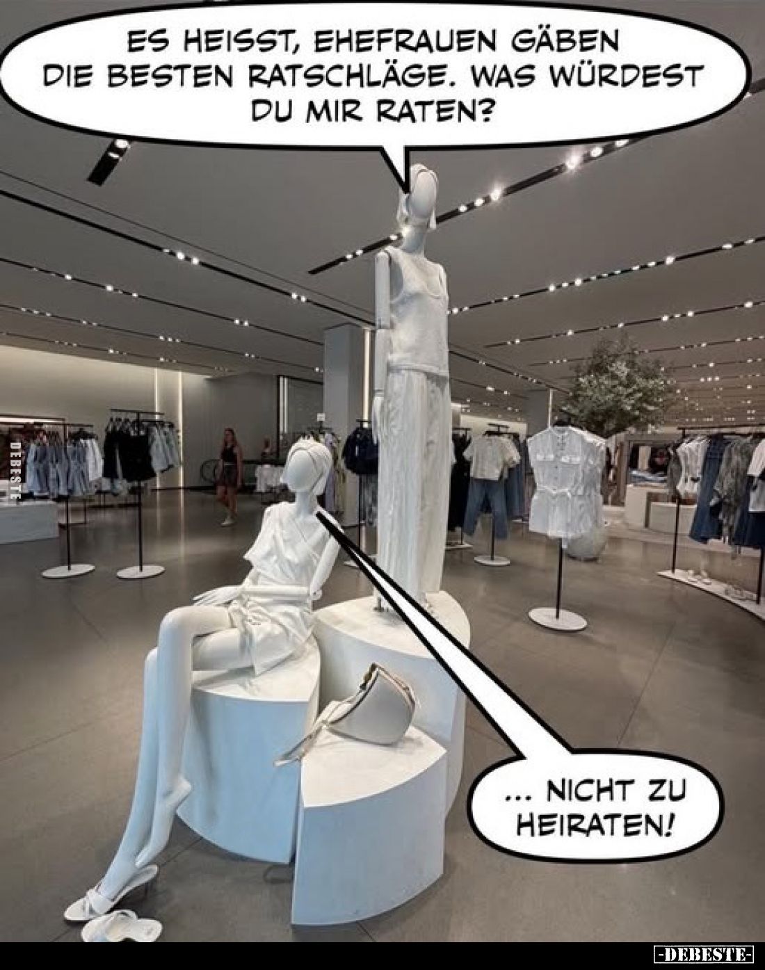 Es heisst, Ehefrauen gäben die besten Ratschläge. Was würdest du mir raten?

... nicht zu heiraten!