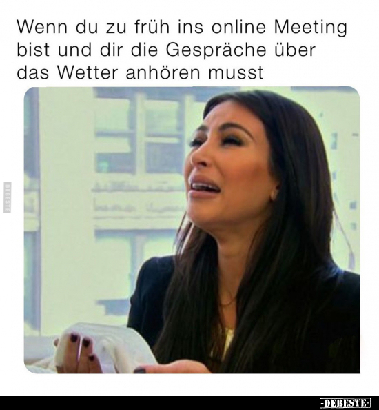 Wenn du zu früh ins online Meeting bist und dir die.. - Lustige Bilder | DEBESTE.de