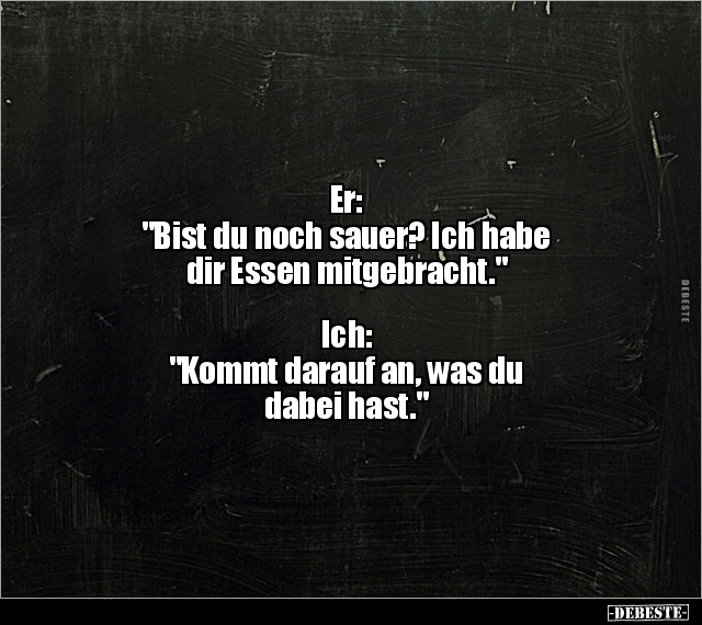 Er: "Bist du noch sauer? Ich habe dir Essen.." - Lustige Bilder | DEBESTE.de