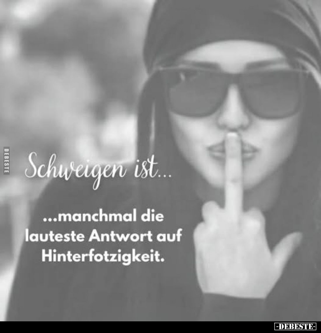 Schweigen ist manchmal die lauteste Antwort auf Hinterfotzigkeit.