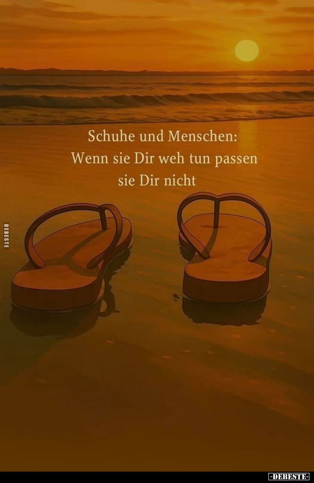 Schuhe und Menschen:
Wenn sie Dir weh tun passen sie Dir nicht.