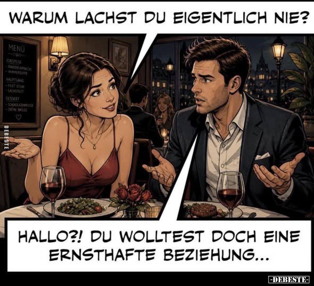 Warum lachst du eigentlich nie?
-
Hallo?! Du wolltest doch eine ernsthafte Beziehung...