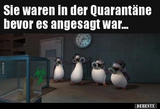 Sie waren in der Quarantäne bevor es angesagt war...