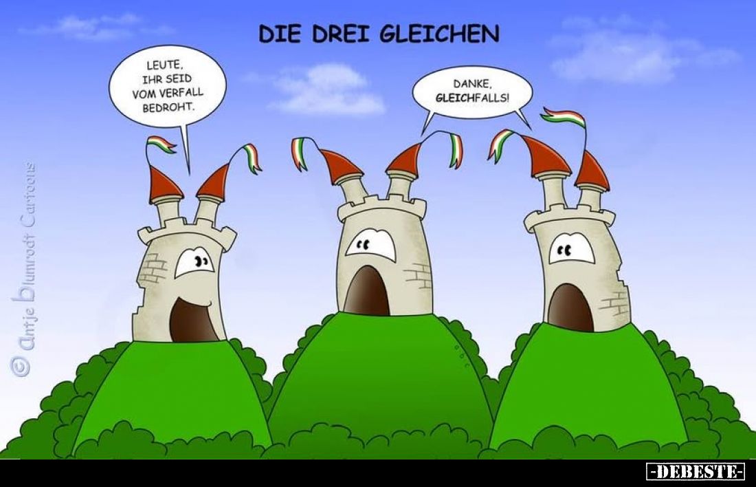 Die drei Gleichen
-
Leute,
ihr seid vom Verfall bedroht.
-
Danke, gleichfalls!