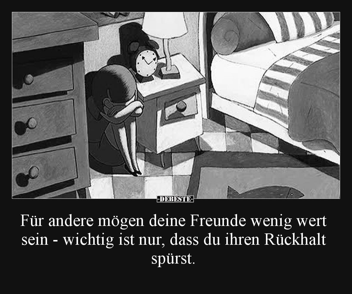 Für andere mögen deine Freunde wenig wert sein - wichtig ist nur, dass du ihren Rückhalt spürst.