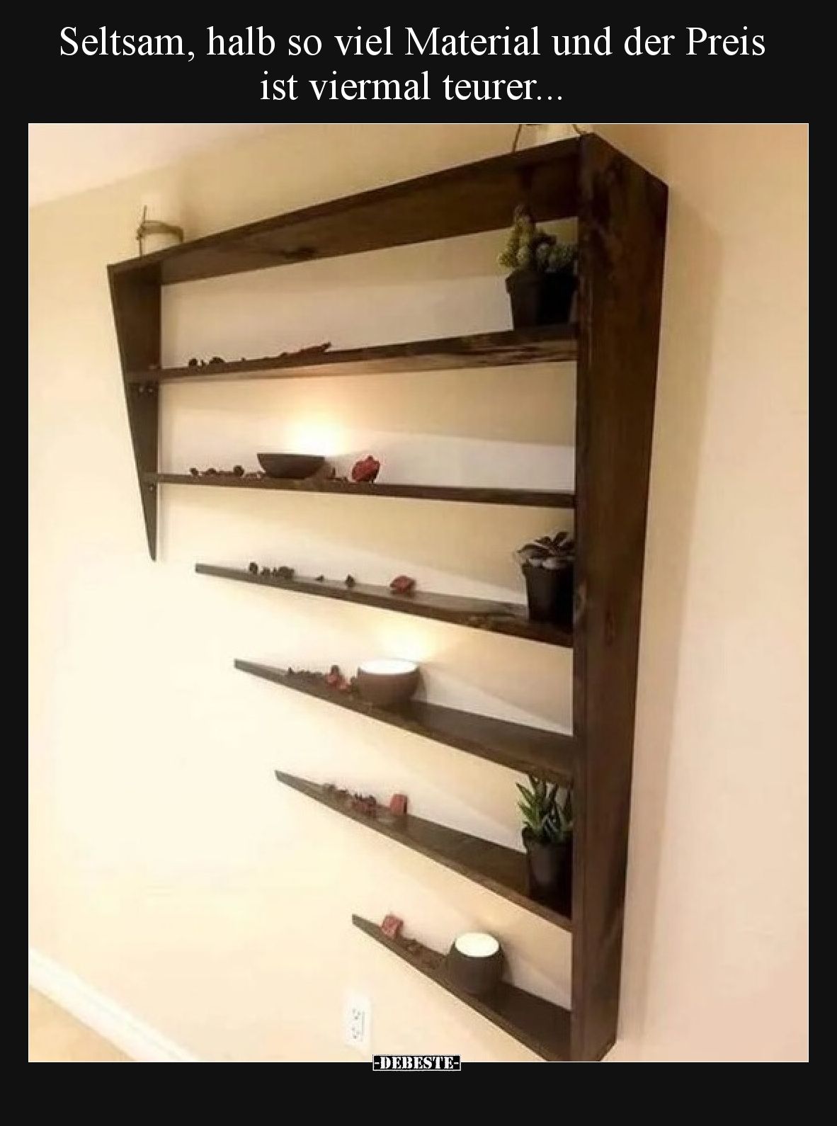 Seltsam, halb so viel Material und der Preis ist viermal teurer...