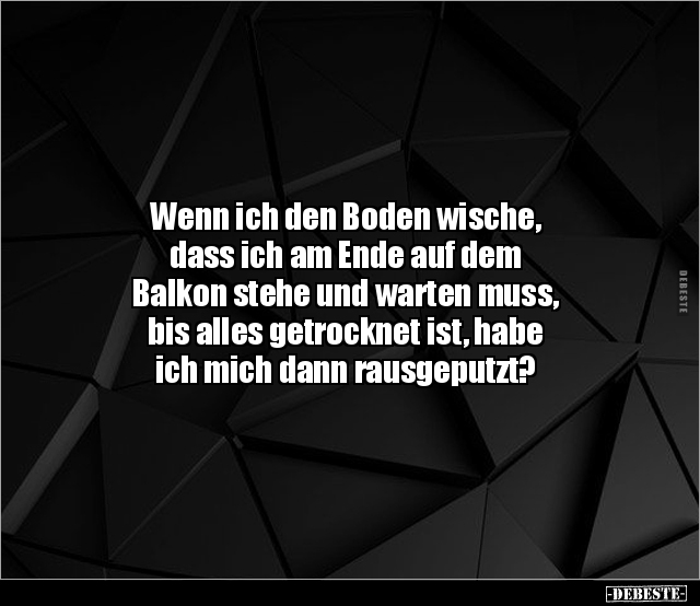 Wenn ich den Boden wische, dass ich am Ende auf dem.. - Lustige Bilder | DEBESTE.de