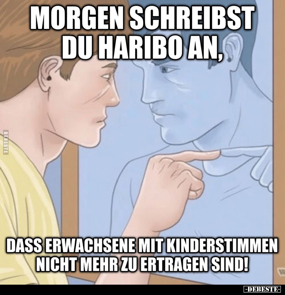 Morgen schreibst du Haribo an, dass Erwachsene mit Kinderstimmen.. - Lustige Bilder | DEBESTE.de