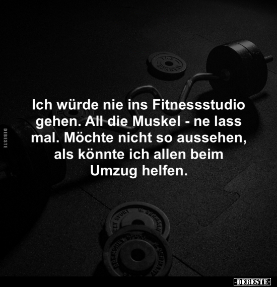 Ich würde nie ins Fitnessstudio gehen.. - Lustige Bilder | DEBESTE.de