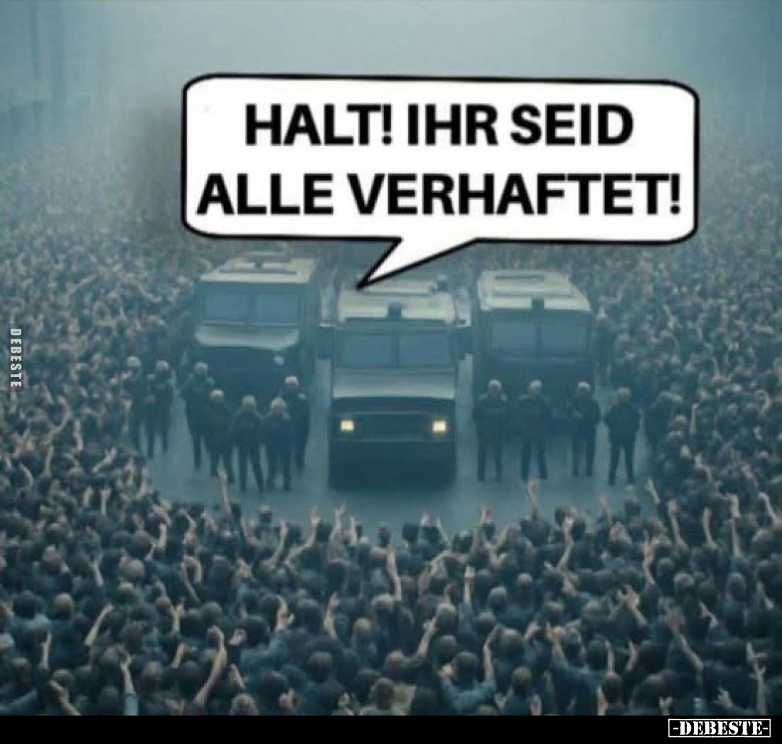 Halt! Ihr seid alle verhaftet!