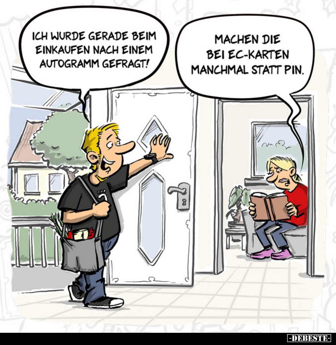Ich wurde gerade beim Einkaufen nach einem Autogramm gefragt!
Machen die bei EC-Karten manchmal statt PIN.