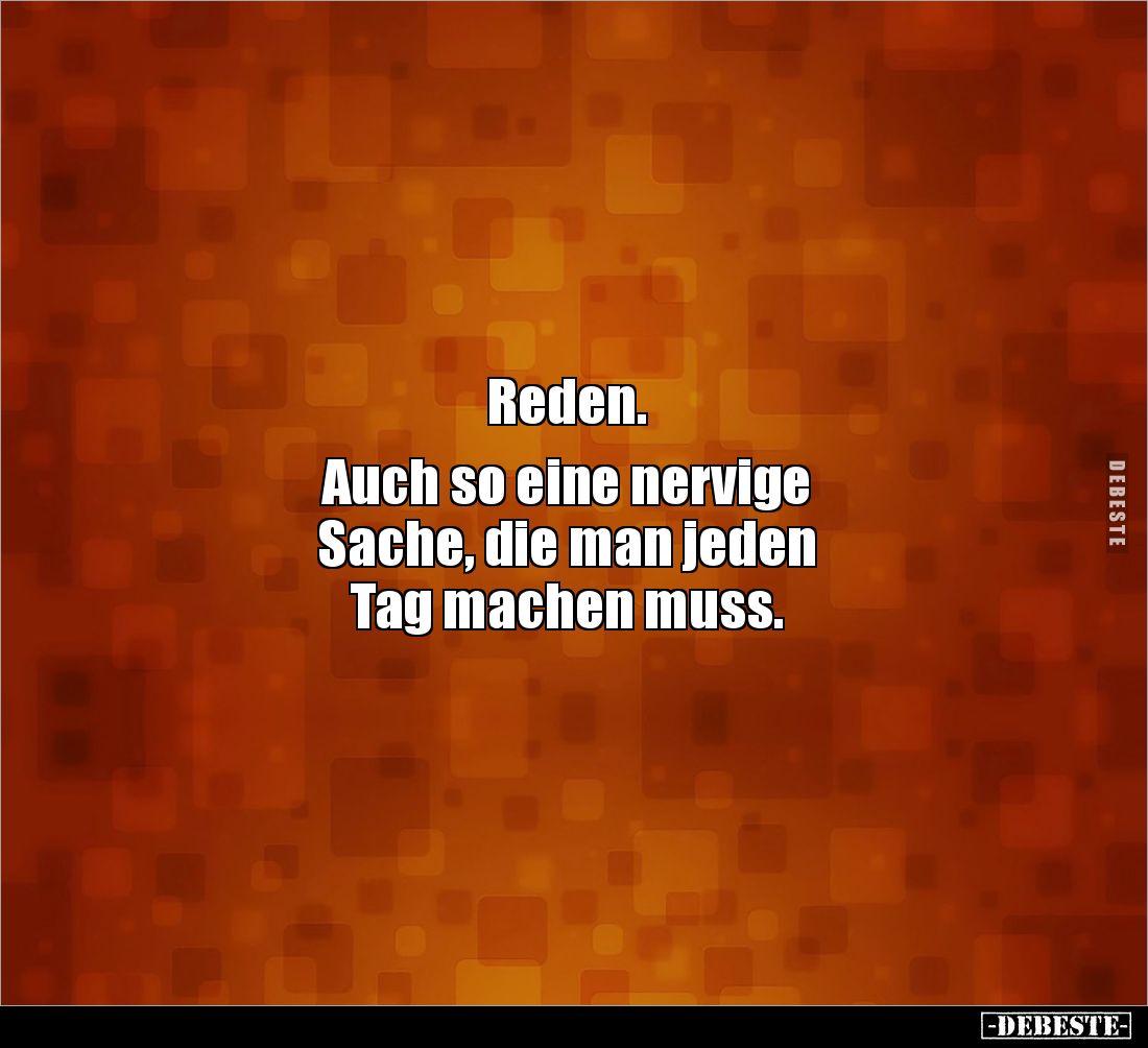 Reden. Auch so eine nervige Sache.. - Lustige Bilder | DEBESTE.de