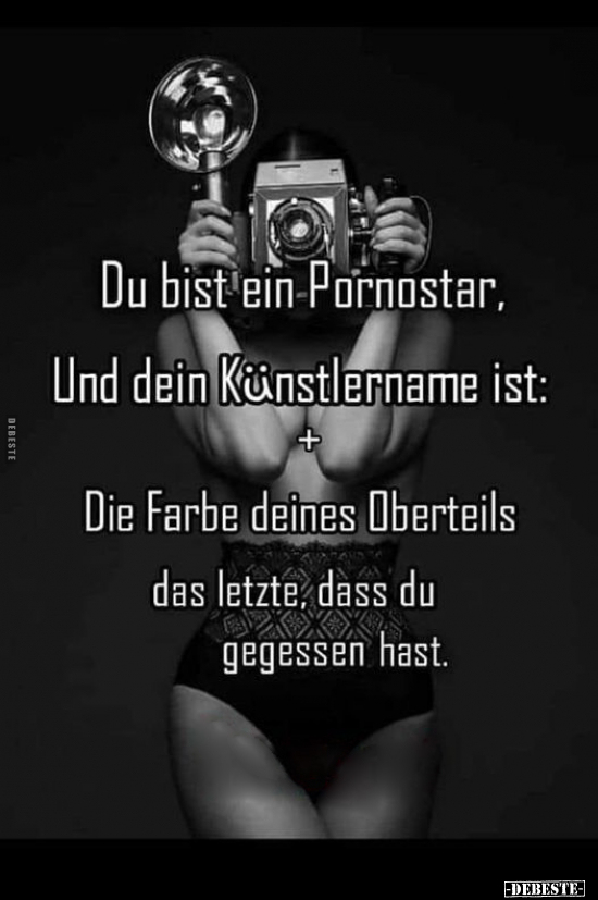 Du bist ein P*ornostar, Und dein Künstlername ist:.. - Lustige Bilder | DEBESTE.de