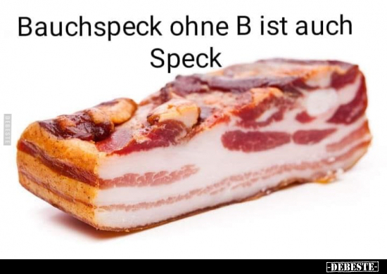 Bauchspeck ohne B ist auch Speck.. - Lustige Bilder | DEBESTE.de