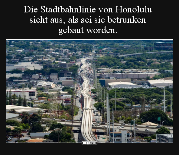 Die Stadtbahnlinie von Honolulu sieht aus, als sei sie.. - Lustige Bilder | DEBESTE.de