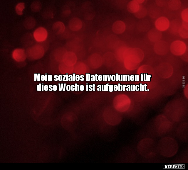 Mein soziales Datenvolumen für diese Woche ist aufgebraucht.. - Lustige Bilder | DEBESTE.de