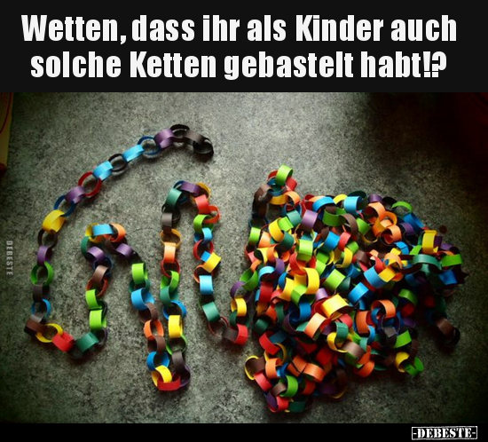 Wetten, dass ihr als Kinder auch solche Ketten gebastelt.. - Lustige Bilder | DEBESTE.de