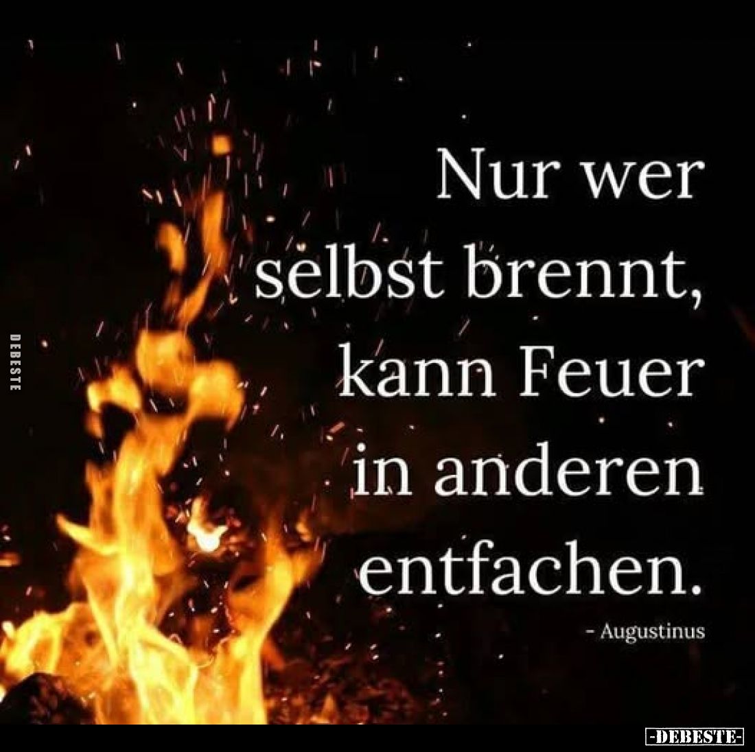 Nur wer selbst brennt, kann Feuer in anderen entfachen.