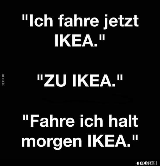 "Ich fahre jetzt IKEA".. - Lustige Bilder | DEBESTE.de