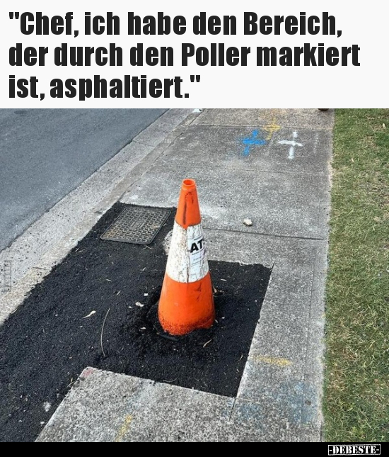 "Chef, ich habe den Bereich, der durch den Poller markiert.." - Lustige Bilder | DEBESTE.de
