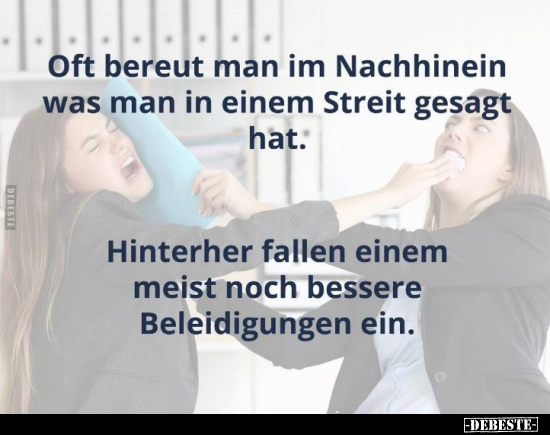 Oft bereut man im Nachhinein was man in einem Streit gesagt..