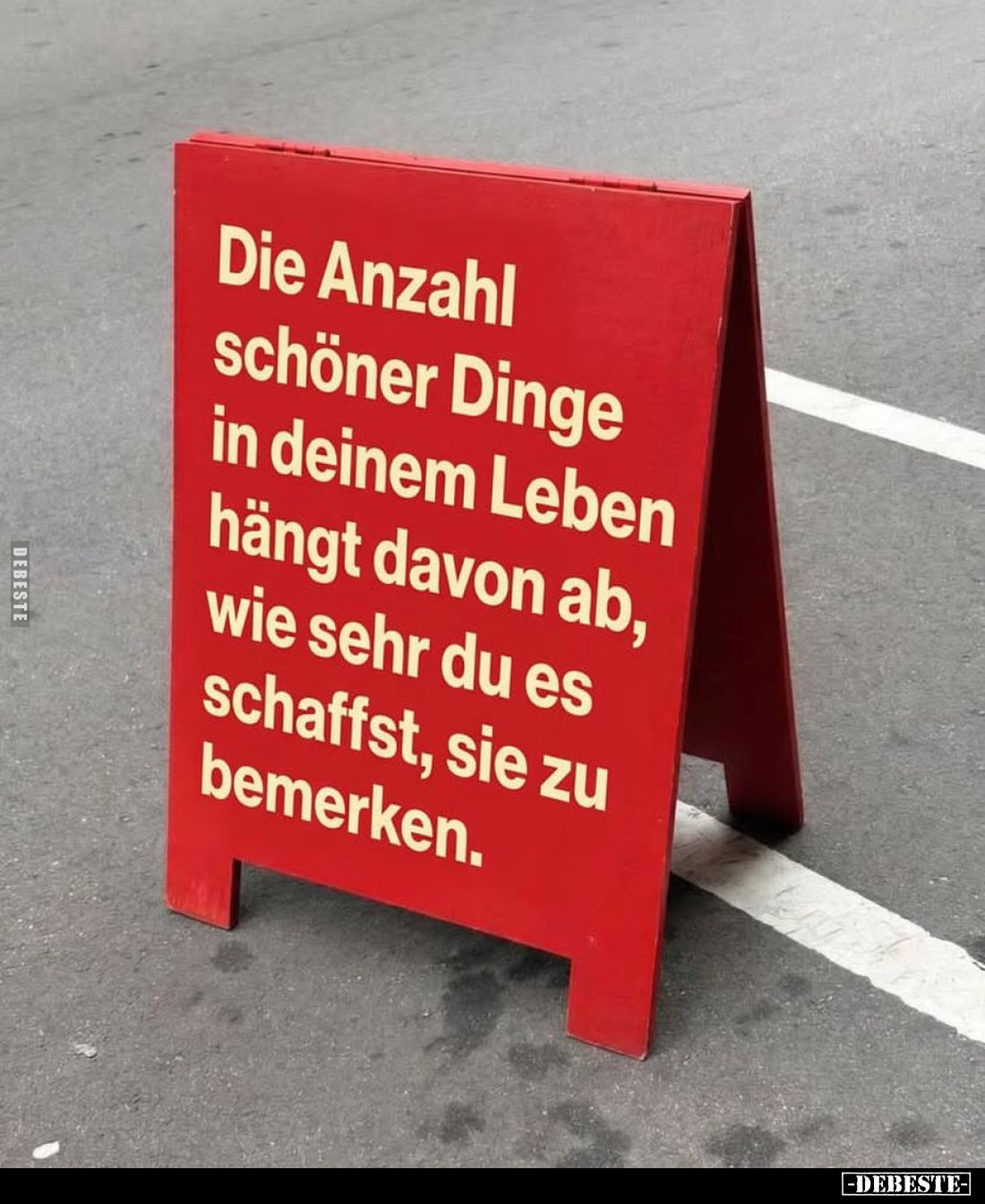 Die Anzahl schöner Dinge in deinem Leben hängt davon ab, wie sehr du es schaffst, sie zu bemerken.