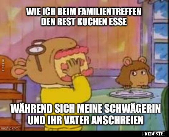 Wie ich beim Familientreffen den Rest Kuchen esse, während.. - Lustige Bilder | DEBESTE.de