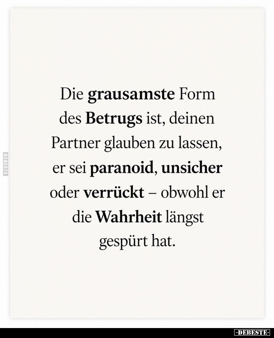 Die grausamste Form des Betrugs ist, deinen Partner glauben zu lassen, er sei paranoid, unsicher oder verrückt – obwohl er di...