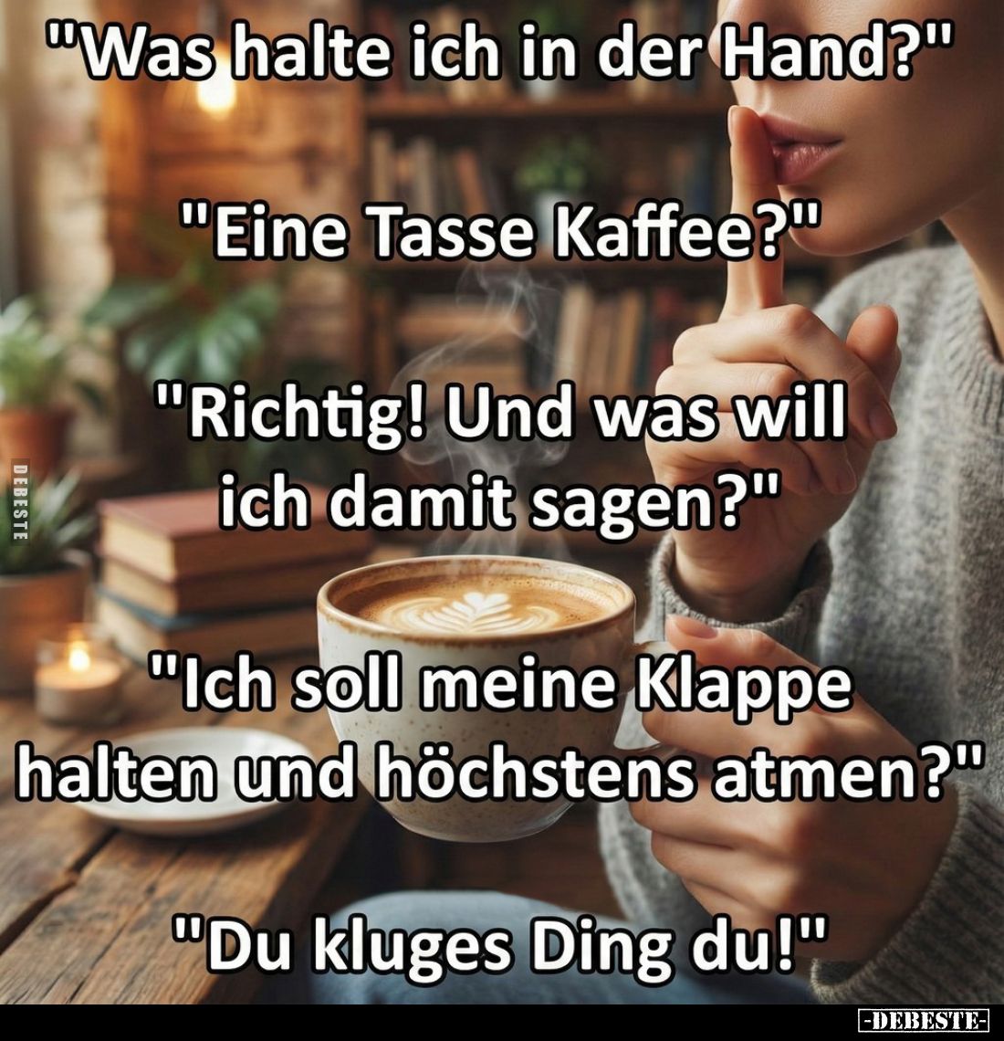 "Was halte ich in der Hand?" -
"Eine Tasse Kaffee?" -
"Richtig! Und was will ich damit sagen?&quot...