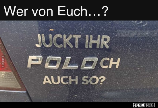 Wer von Euch…?.. - Lustige Bilder | DEBESTE.de