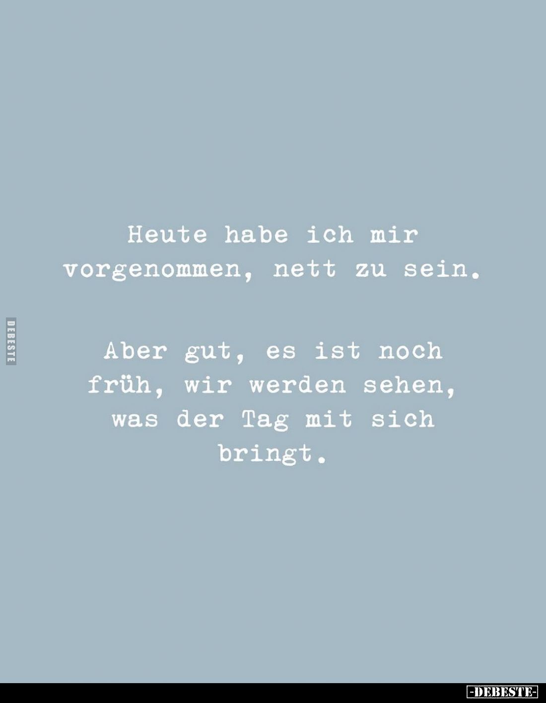 Heute habe ich mir vorgenommen, nett zu sein.. - Lustige Bilder | DEBESTE.de