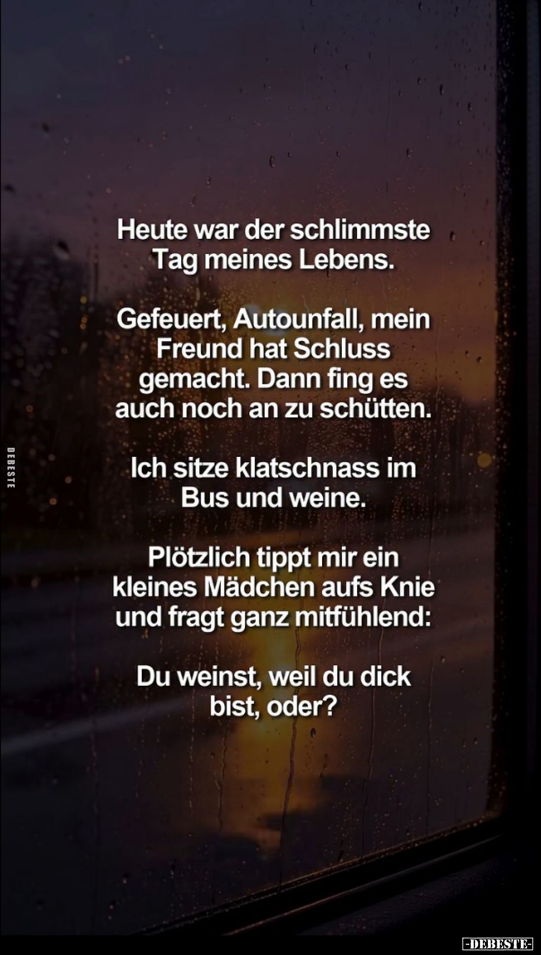 Heute war der schlimmste Tag meines Lebens.
Gefeuert, Autounfall, mein Freund hat Schluss gemacht. Dann fing es auch noch an...
