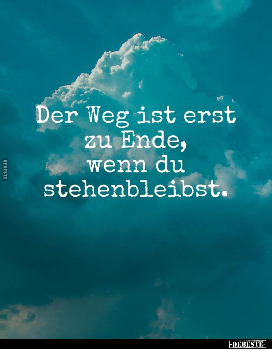 Der Weg ist erst zu Ende, wenn du stehenbleibst.. - Lustige Bilder | DEBESTE.de