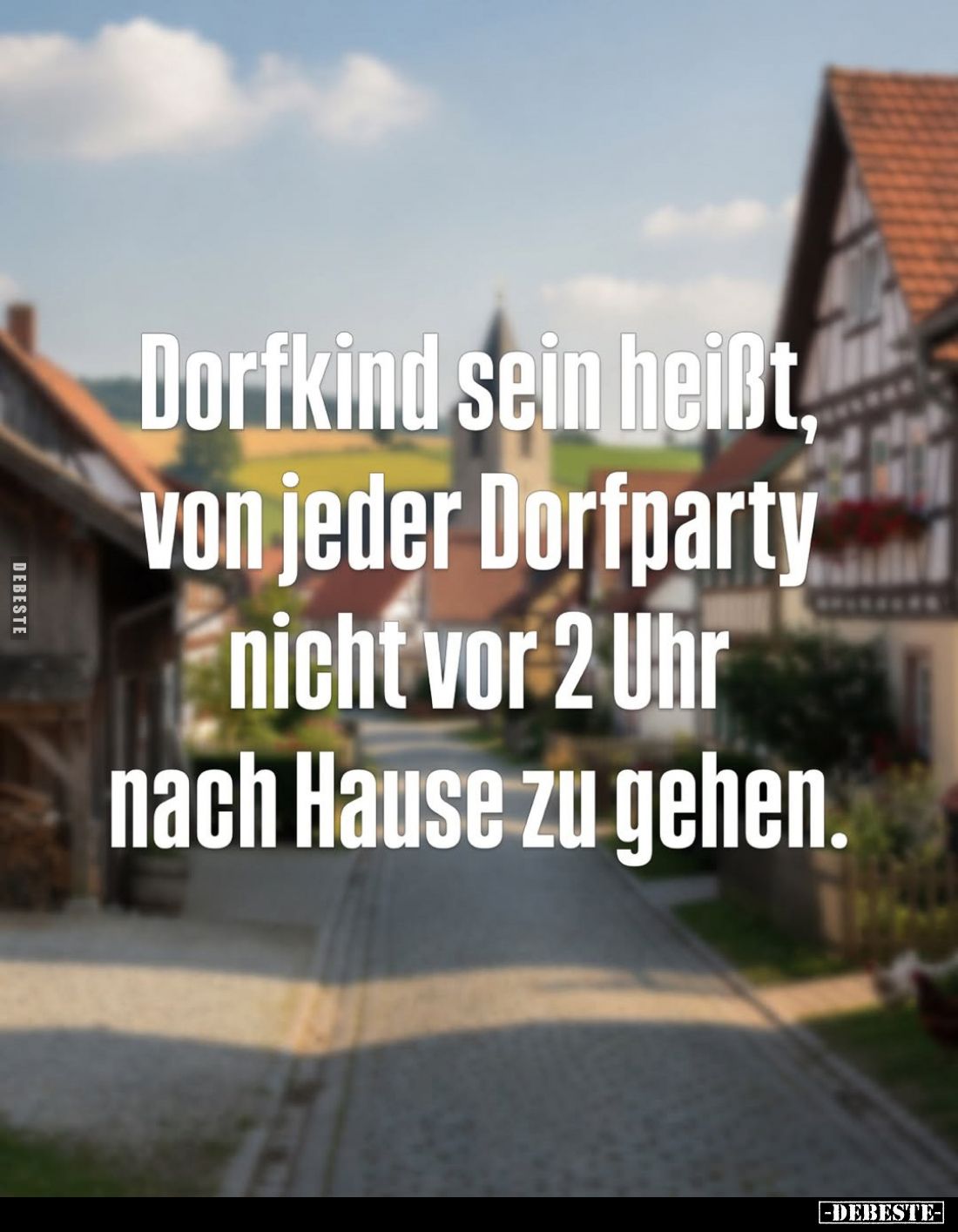Dorfkind sein heißt, von jeder Dorfparty nicht vor 2 Uhr nach Hause zu gehen.