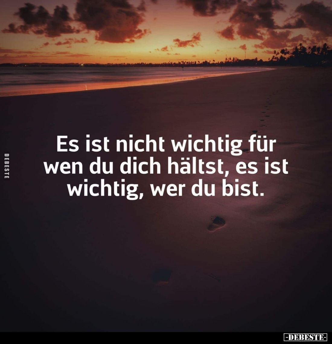 Es ist nicht wichtig für wen du dich hältst, es ist wichtig, wer du bist.