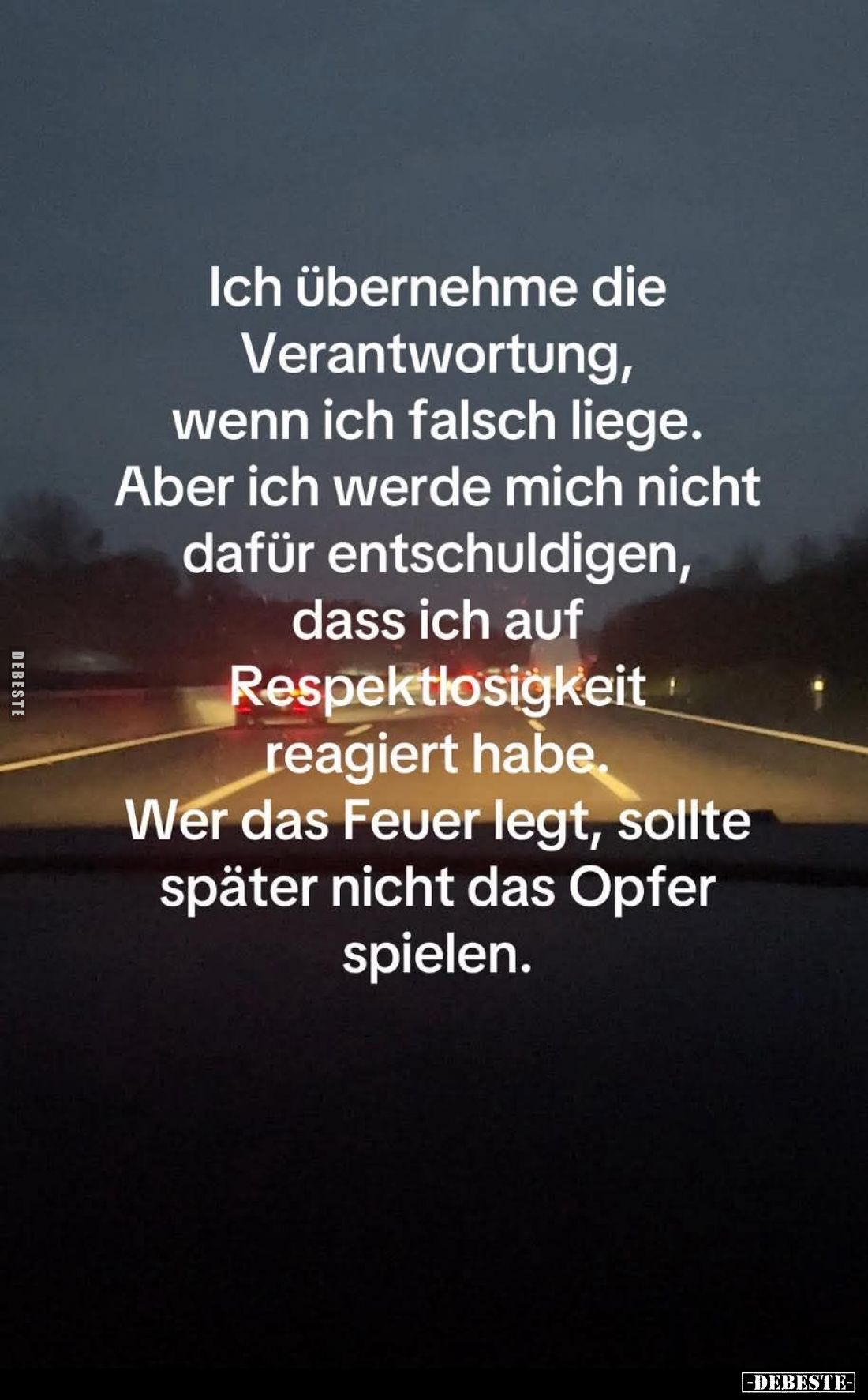 Ich übernehme die Verantwortung, wenn ich falsch liege.
Aber ich werde mich nicht dafür entschuldigen, dass ich auf Respektl...