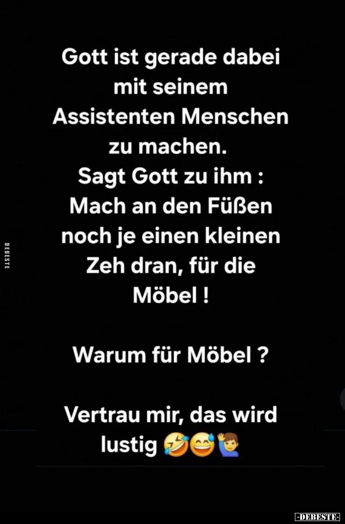Gott ist gerade dabei mit seinem Assistenten Menschen zu machen. Sagt Gott zu ihm: Mach an den Füßen noch je einen kleinen Ze...