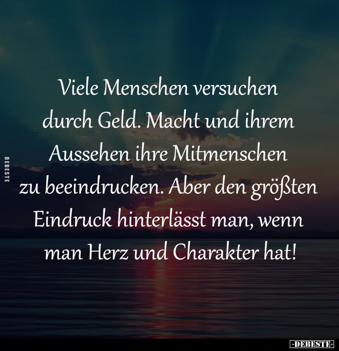 Viele Menschen versuchen 
durch Geld. Macht und ihrem 
Aussehen ihre Mitmenschen 
zu beeindrucken. Aber den größten 
Eind...