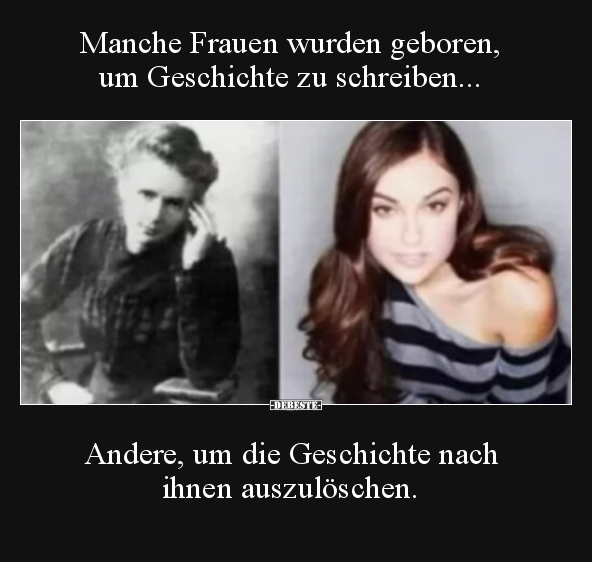 Manche Frauen wurden geboren, um Geschichte zu.. - Lustige Bilder | DEBESTE.de