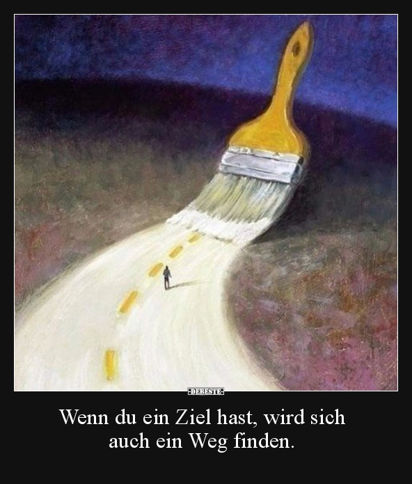 Wenn du ein Ziel hast, wird sich auch ein Weg finden... - Lustige Bilder | DEBESTE.de