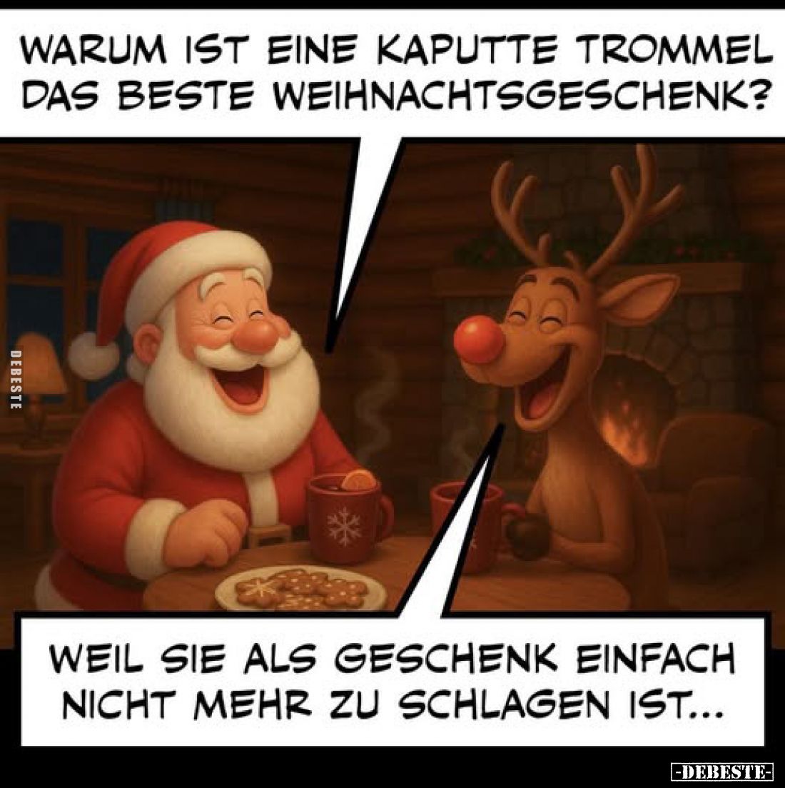 Warum ist eine kaputte Trommel das beste Weihnachtsgeschenk?
- Weil sie als Geschenk einfach nicht mehr zu schlagen ist...