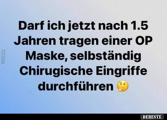 Darf ich jetzt nach 1.5 Jahren tragen einer OP Maske.. - Lustige Bilder | DEBESTE.de