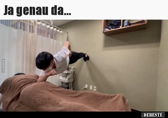Ja genau da...