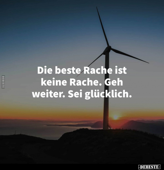 Die beste Rache ist keine Rache. Geh weiter. Sei glücklich.. - Lustige Bilder | DEBESTE.de